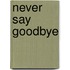 Never Say Goodbye