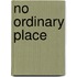 No Ordinary Place