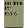No Time For Tears door Lora W. Hughes