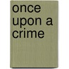 Once Upon A Crime door Micheal Buckley