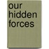 Our Hidden Forces