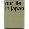 Our Life In Japan door Richard Mounteney Jephson