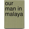 Our Man in Malaya by Margaret Sheenan