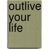 Outlive Your Life