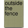 Outside The Fence by Carol Snethen Reed
