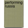 Performing Russia by Laura Olson
