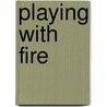 Playing With Fire door Amelia Edith Huddleston Barr