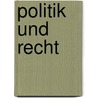 Politik und Recht door Stefan Gschiegl