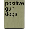 Positive Gun Dogs door Jim Barry