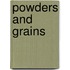 Powders and grains
