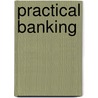Practical Banking door Oliver Howard Wolfe
