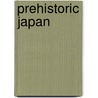 Prehistoric Japan by Keiji Imamura