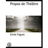 Propos De Theatre door Emile Faguet