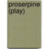 Proserpine (play) door Ronald Cohn