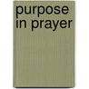 Purpose in Prayer by Edward McKendree Bounds