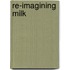 Re-Imagining Milk