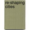 Re-shaping Cities door Guggenheim Michael