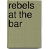 Rebels at the Bar