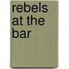 Rebels at the Bar door Jill Norgren