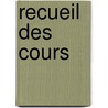 Recueil Des Cours door Academie de Droit International de la Haye (the Netherlands)