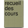 Recueil Des Cours by Academie de Droit International de La Ha