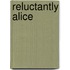 Reluctantly Alice