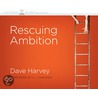 Rescuing Ambition door Dave Harvey