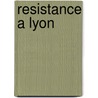 Resistance a Lyon door Source Wikipedia