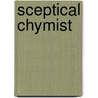 Sceptical Chymist door Robert Boyle