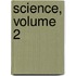 Science, Volume 2