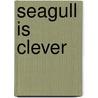 Seagull Is Clever door Beverley Randell