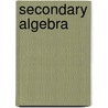 Secondary Algebra by Isaac Joachim Schwatt