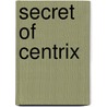 Secret Of Centrix door Aaron Todd