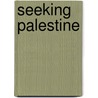 Seeking Palestine by Raja Shehadeh