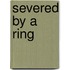 Severed By A Ring