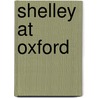 Shelley At Oxford door Thomas Jefferson Hogg