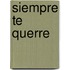 Siempre Te Querre