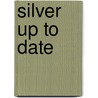 Silver Up To Date by J. W Root
