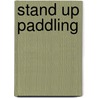 Stand Up Paddling door Steve Chismar