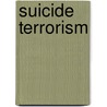 Suicide Terrorism door Ami Pedahzur