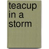 Teacup in a Storm by Lucy M. George