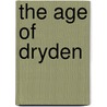 The Age Of Dryden by Richard Garnett