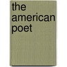 The American Poet door Ph.D. Samuel D. G. Heath