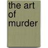 The Art Of Murder door José Carlos Somoza