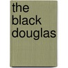The Black Douglas door Samuel Rutherford Crockett