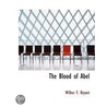The Blood Of Abel door Wilbur F. Bryant