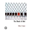The Blood Of Abel door Wilbur F. Bryant