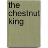 The Chestnut King door N. D Wilson