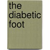 The Diabetic Foot by Aziz Nather