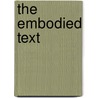 The Embodied Text door Matthias L. Richter